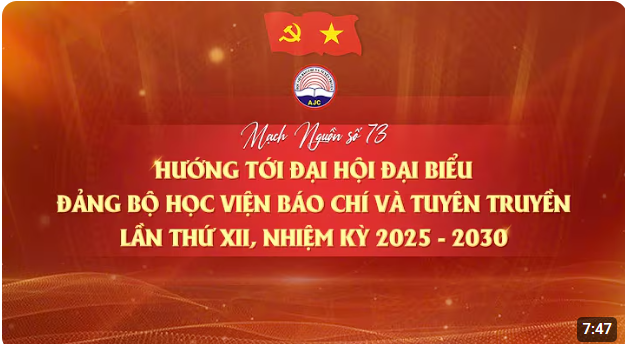 Mạch Nguồn số 73: HƯỚNG TỚI ĐẠI HỘI ĐẠI BIỂU ĐẢNG BỘ HỌC VIỆN BÁO CHÍ VÀ TUYÊN TRUYỀN LẦN THỨ XII
