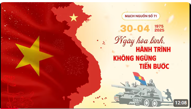 Mạch Nguồn số 71: 30/4 NGÀY HÒA BÌNH, HÀNH TRÌNH KHÔNG NGỪNG TIẾN BƯỚC
